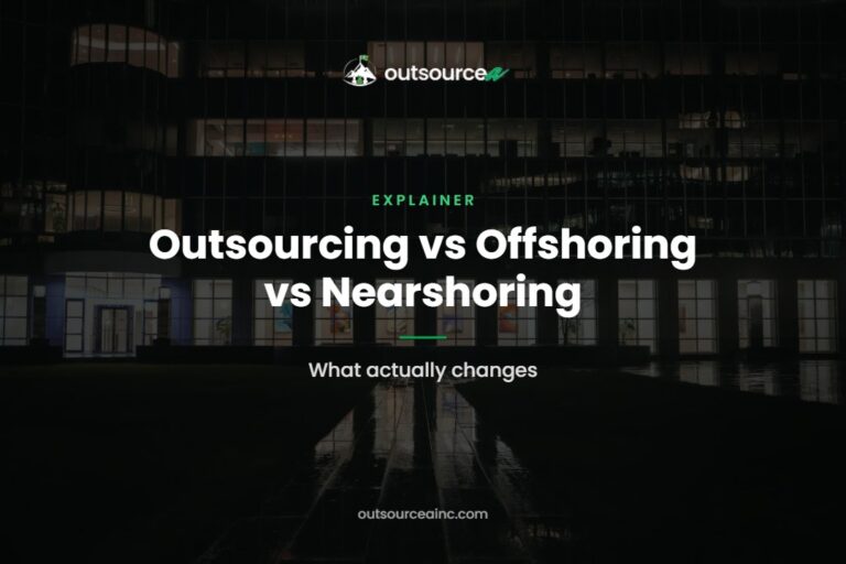 Outsourcing vs Offshoring vs Nearshoring: What actually changes