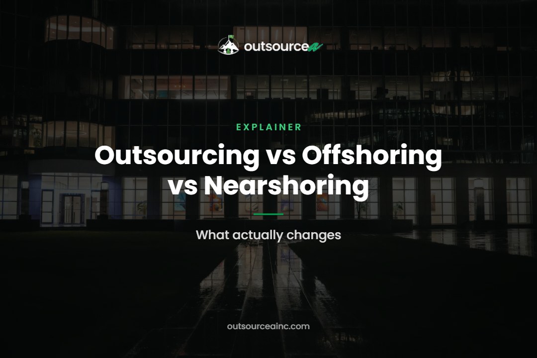 Outsourcing vs Offshoring vs Nearshoring: What actually changes